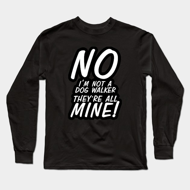 No I'm Not A Dog Walker Long Sleeve T-Shirt by Elspeth Rose Design